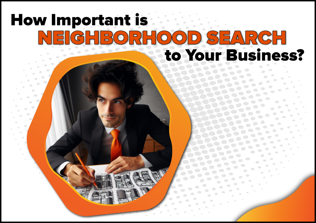 How Important is Neighborhood Search to Your Business